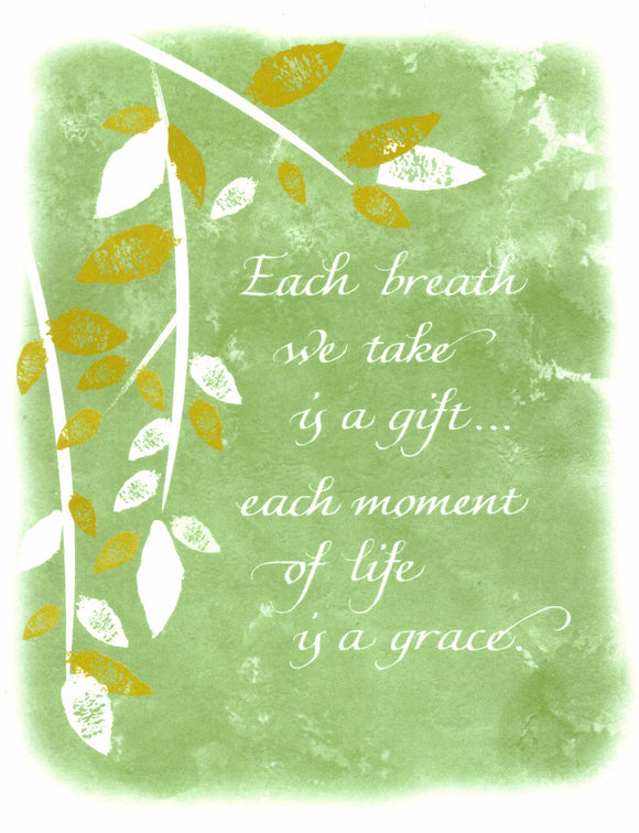 Each breath we take is a gift...each moment of life is a grace.