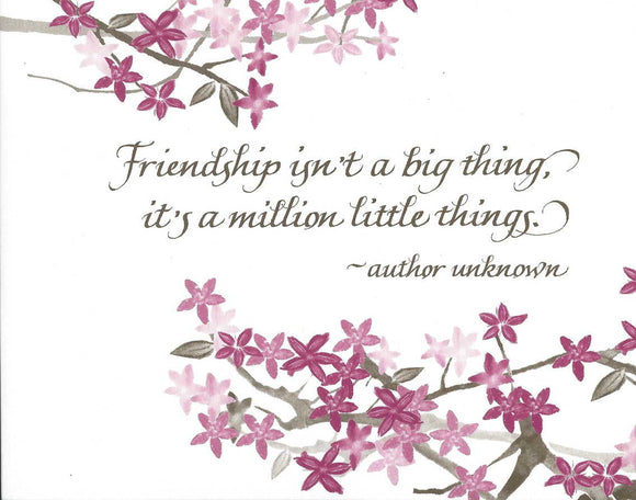 Friendship isn't a big thing, it's a million little things. - author unknown