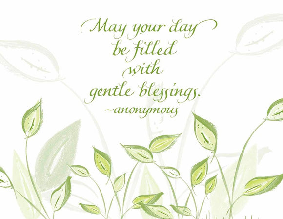 May your day be filled with gentle blessings. - anonymous