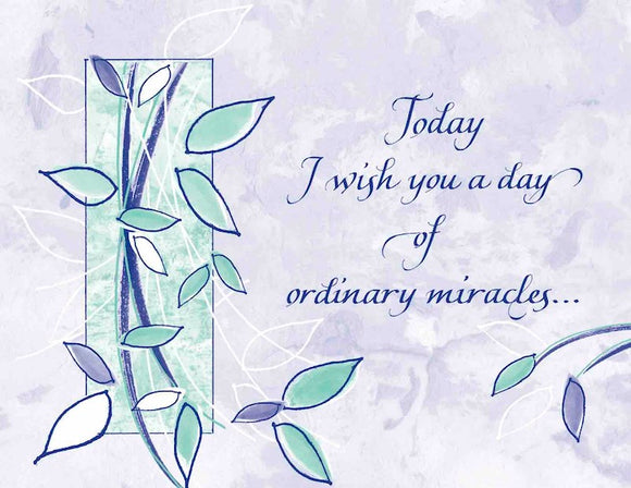 Today I wish you a day of ordinary miracles...