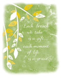 Each breath we draw is a gift...each moment of life is a grace.