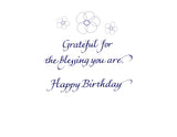 Grateful for the blessing you are. Happy Birthday
