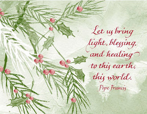Let us bring light, blessing, and healing to this earth, this world. - Pope Francis