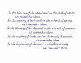 In the rising of the sun and in its going down, we remember them. When we are weary and in need of strength, we remember them. When we are lost and sick at heart, we remember them. When we have joys we yearn to share, we remember them. So long as we live, they too shall live, for they are now a part of us, as we remember them. - Rabbi's Prayer 