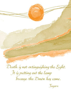 Death is not an extinguishing of the Light. It is putting out the lamp because the Dawn has come. - Tagore