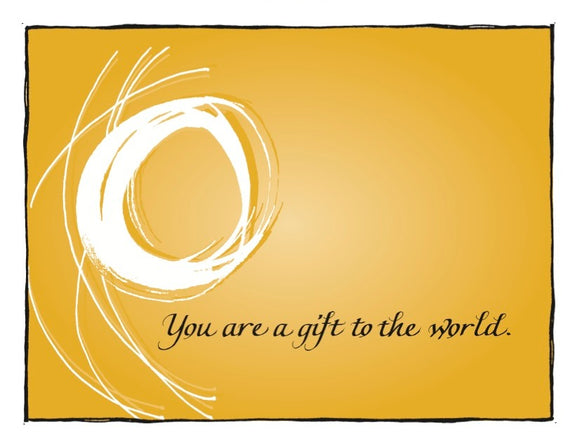 You are a gift to the world.