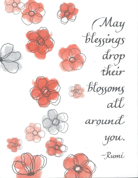 May blessings drop their blossoms all around you. - Rumi