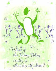 What if the Hokey Pokey really is what it's all about?