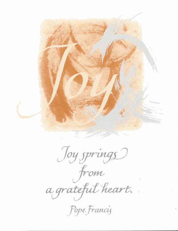 Joy springs from a grateful heart. - Pope Francis